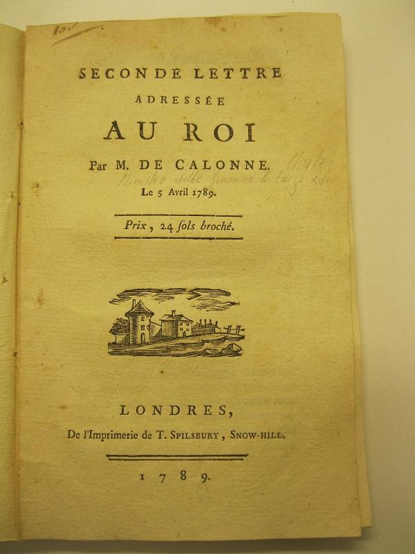 Seconde lettre adressée au roi par M. De Calonne le 5 Avril 1789